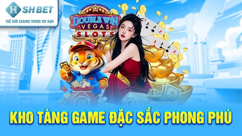 Kho tàng game đặc sắc phong phú