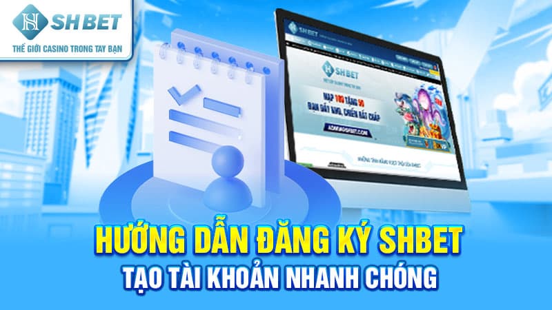 Hướng dẫn đăng ký SHBET - Tạo tài khoản nhanh chóng