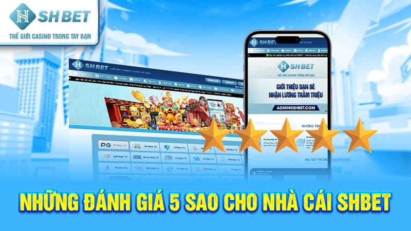 Những đánh giá 5 sao cho nhà cái SHBET