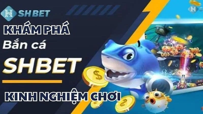 Mẹo giúp hội viên trải nghiệm bắn cá SHBET cực dễ dàng