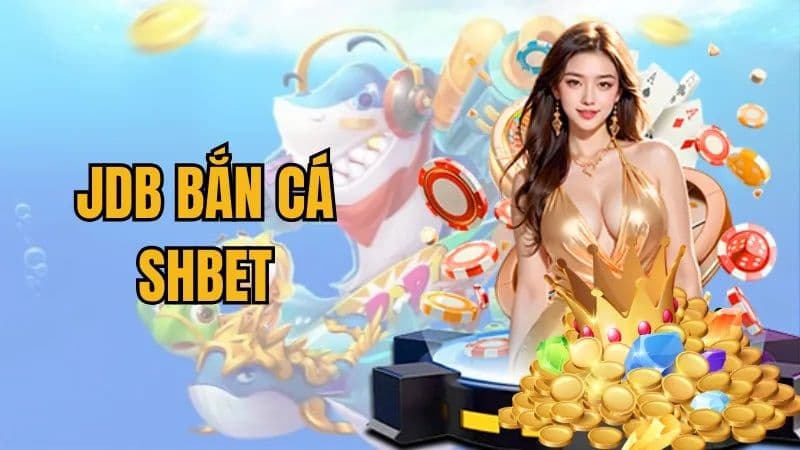 Sảnh JDB cung cấp đa dạng game bắn cá cho SHBET