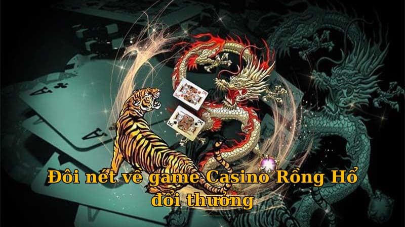 Đôi nét về game Casino Rồng Hổ đổi thưởng