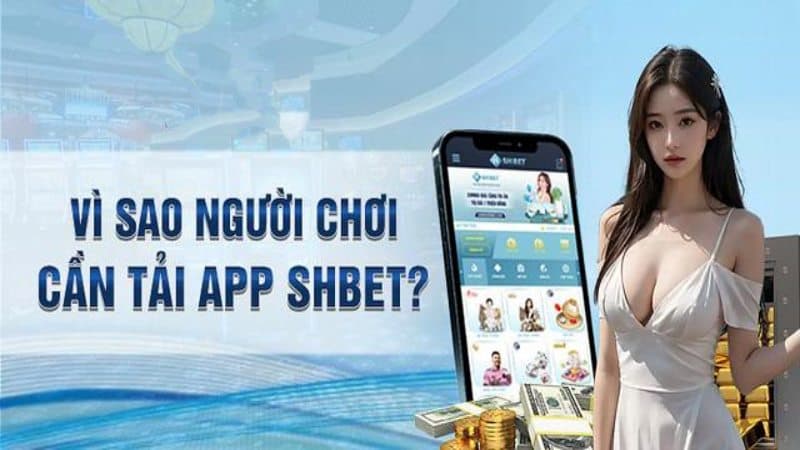 Lý do khiến mọi bet thủ nên tải app SHBET